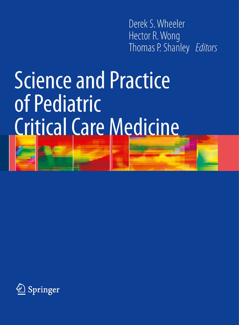 Titlebook: Science and Practice of Pediatric Critical Care Medicine; Derek S. Wheeler,Hector R. Wong,Thomas P. Shanley Book 2009 Springer-Verlag Lond Titlebook: Science and Practice of Pediatric Critical Care Medicine; Derek S. Wheeler,Hector R. Wong,Thomas P. Shanley Book 2009 Springer-Verlag Lond