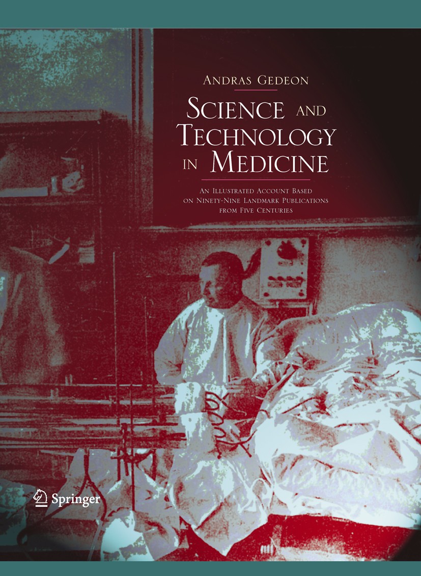 Titlebook: Science and Technology in Medicine; An Illustrated Accou Andras Gedeon Book 2006 Springer-Verlag New York 2006 Archive.biography.medicine.q Titlebook: Science and Technology in Medicine; An Illustrated Accou Andras Gedeon Book 2006 Springer-Verlag New York 2006 Archive.biography.medicine.q