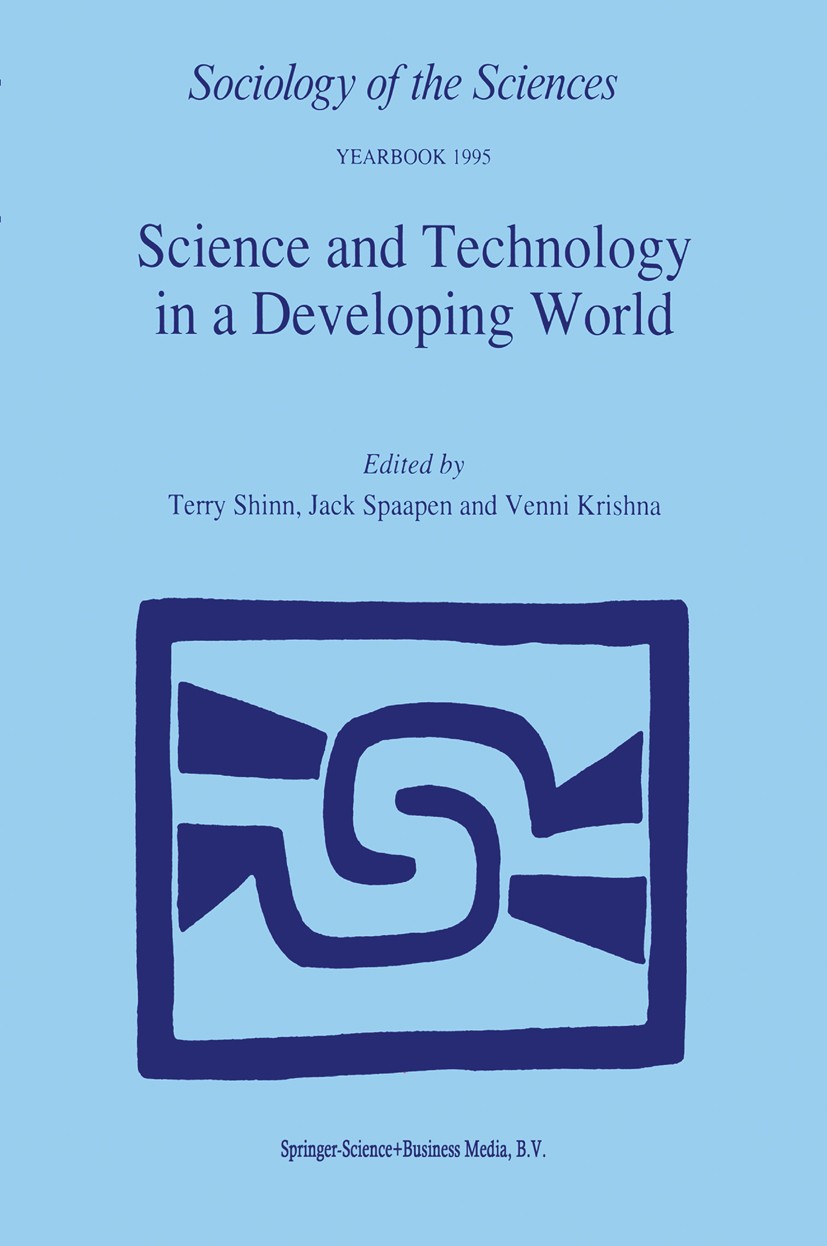 Titlebook: Science and Technology in a Developing World; Terry Shinn,Jack Spaapen,Venni Krishna Book 1997 Springer Science+Business Media Dordrecht 1 Titlebook: Science and Technology in a Developing World; Terry Shinn,Jack Spaapen,Venni Krishna Book 1997 Springer Science+Business Media Dordrecht 1
