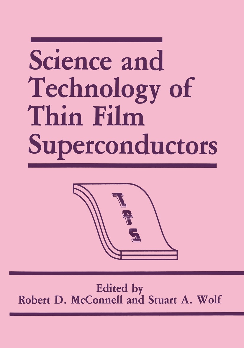 Titlebook: Science and Technology of Thin Film Superconductors; Robert D. McConnell,Stuart A. Wolf Book 1989 Springer Science+Business Media New York Titlebook: Science and Technology of Thin Film Superconductors; Robert D. McConnell,Stuart A. Wolf Book 1989 Springer Science+Business Media New York
