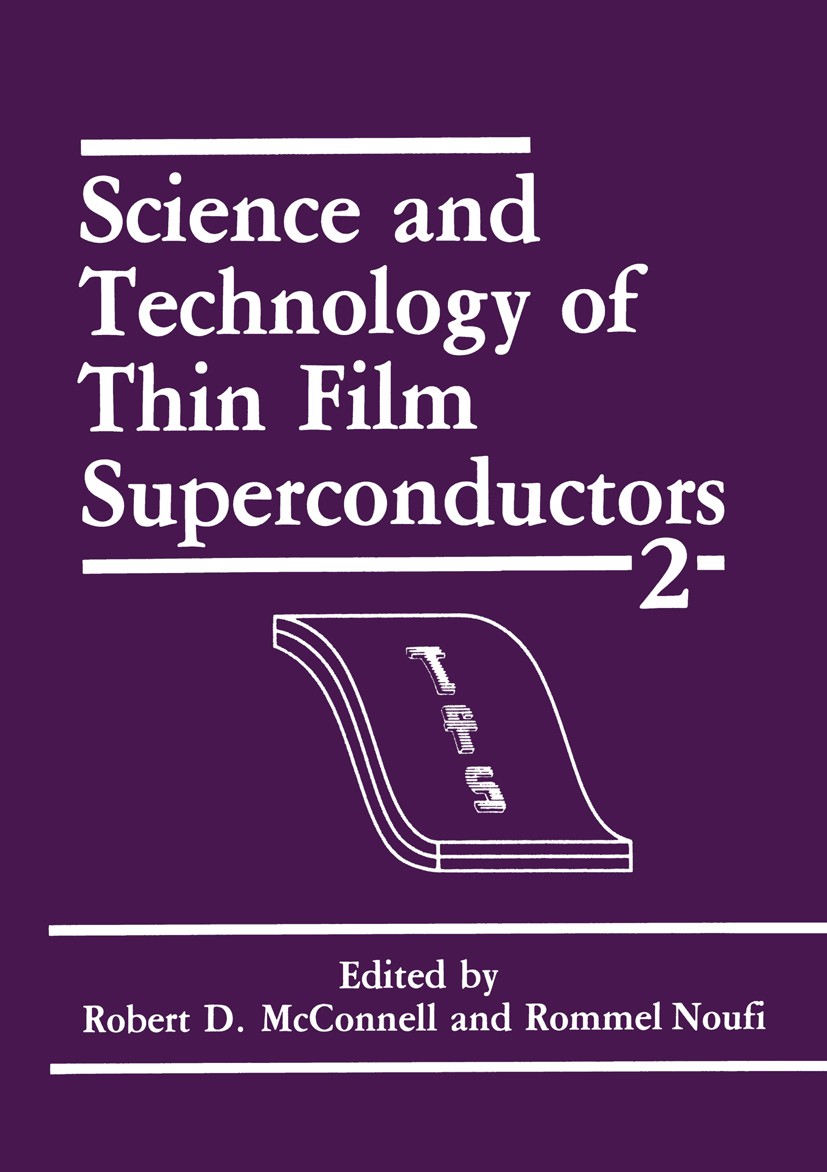 Titlebook: Science and Technology of Thin Film Superconductors 2; Robert D. McConnell,Rommel Noufi Book 1990 Springer Science+Business Media New York Titlebook: Science and Technology of Thin Film Superconductors 2; Robert D. McConnell,Rommel Noufi Book 1990 Springer Science+Business Media New York