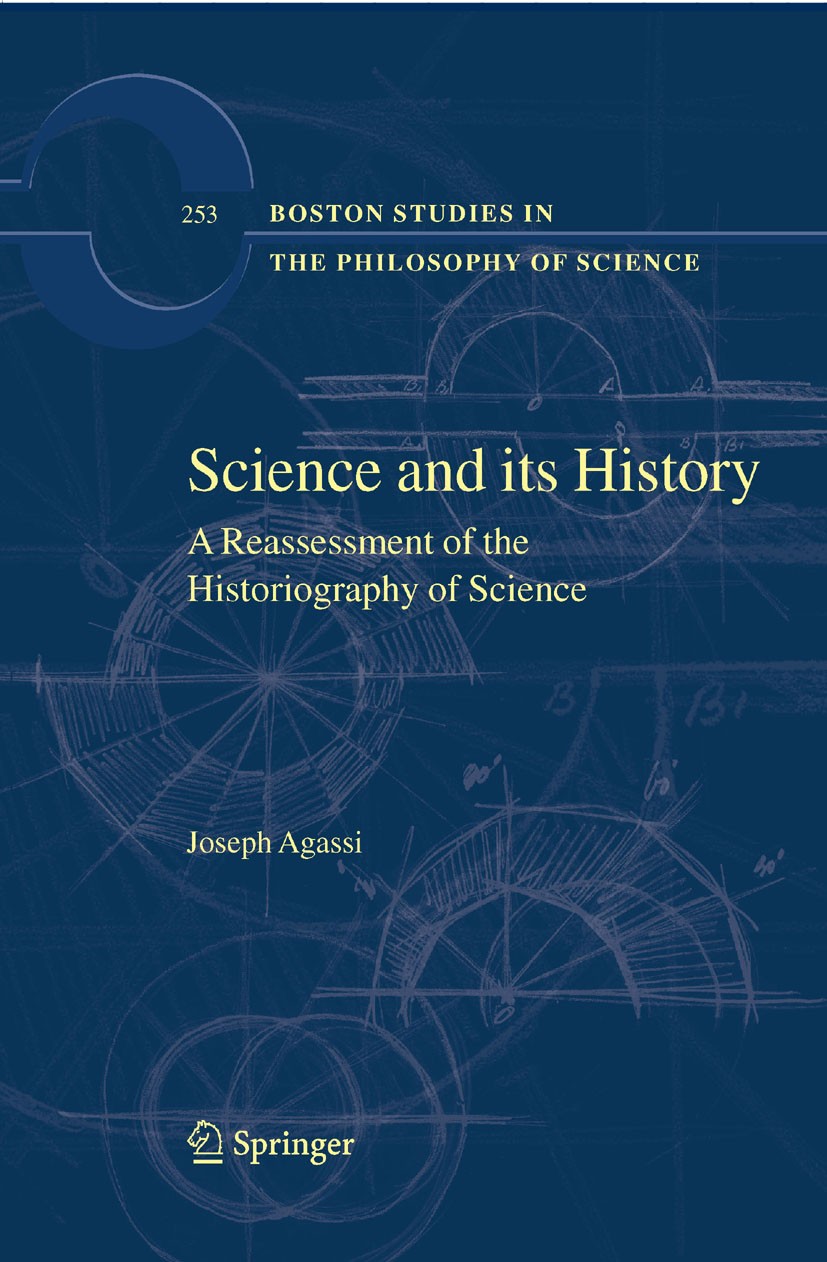 Titlebook: Science and Its History; A Reassessment of th Joseph Agassi Book 2008 Springer Science+Business Media B.V. 2008 Natur.Natural Sciences.hist Titlebook: Science and Its History; A Reassessment of th Joseph Agassi Book 2008 Springer Science+Business Media B.V. 2008 Natur.Natural Sciences.hist