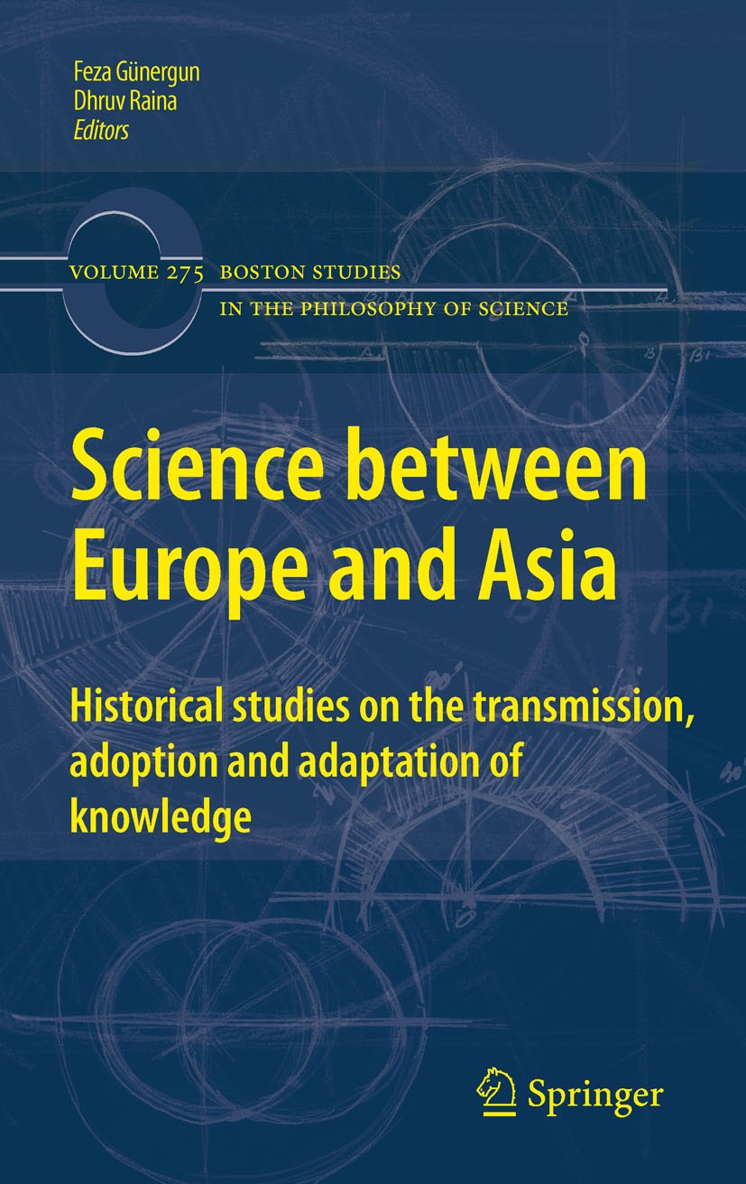 Titlebook: Science between Europe and Asia; Historical Studies o Feza Günergun,Dhruv Raina Conference proceedings 2011 Springer Science+Business Media Titlebook: Science between Europe and Asia; Historical Studies o Feza Günergun,Dhruv Raina Conference proceedings 2011 Springer Science+Business Media