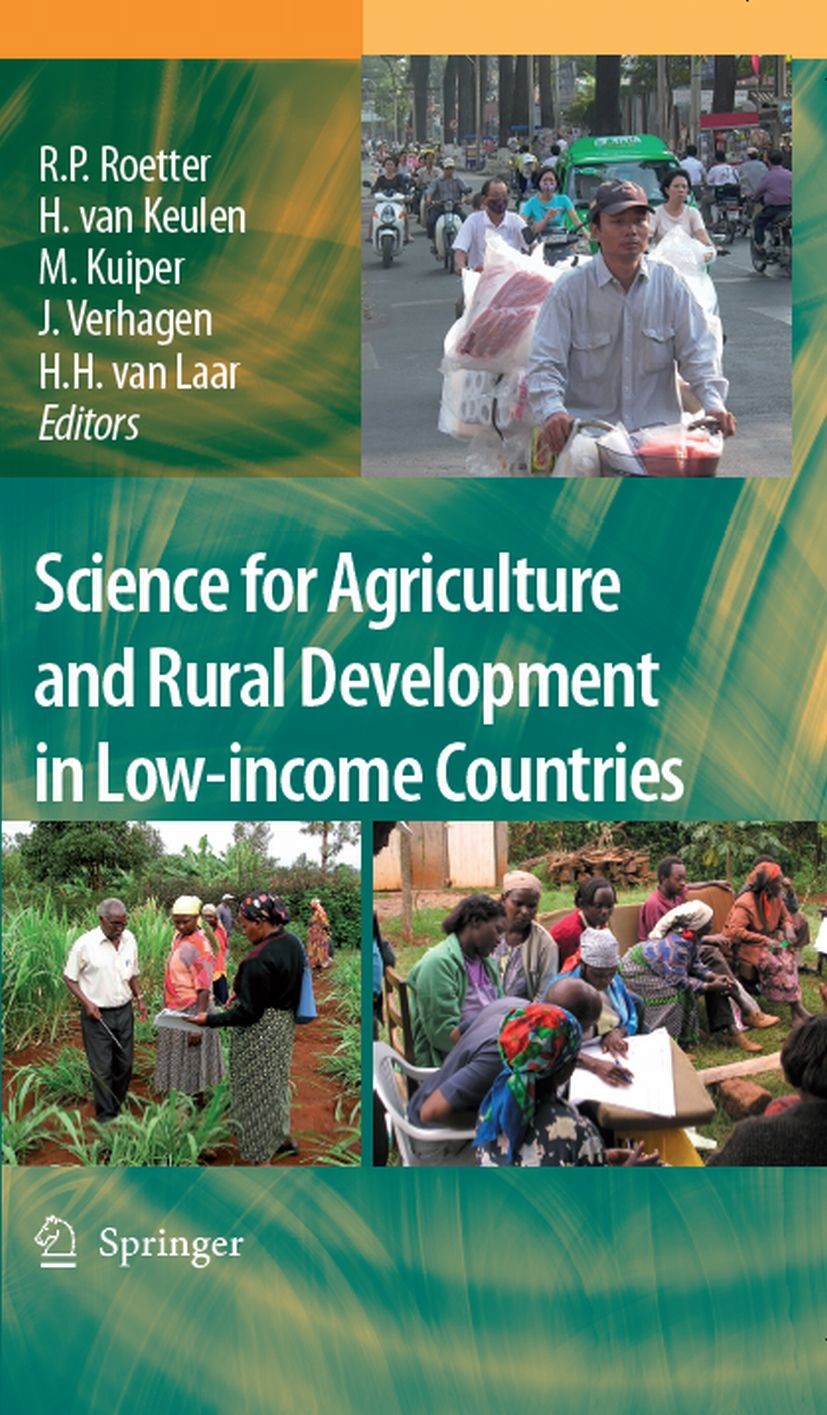 Titlebook: Science for Agriculture and Rural Development in Low-income Countries; Reimund P. Roetter,Herman Keulen,H. H. Laar Book 2007 Springer Scie Titlebook: Science for Agriculture and Rural Development in Low-income Countries; Reimund P. Roetter,Herman Keulen,H. H. Laar Book 2007 Springer Scie