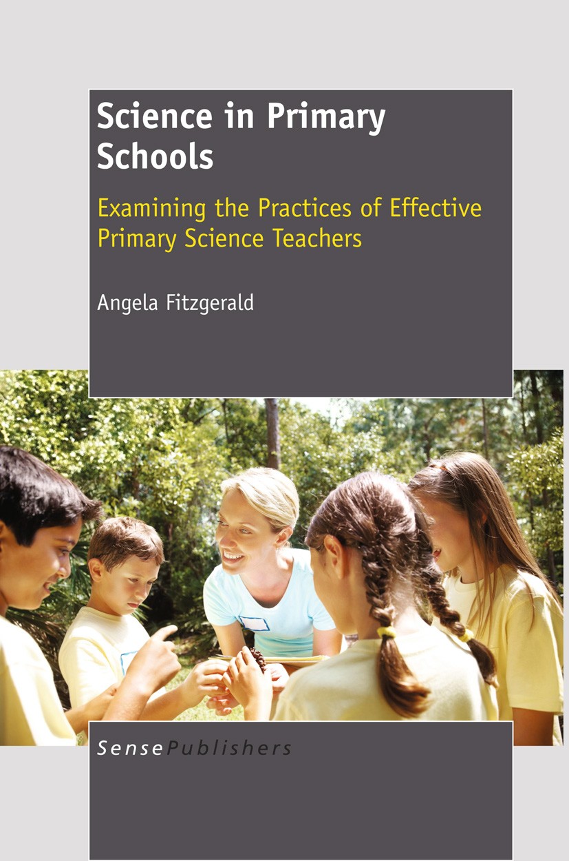 Titlebook: Science in Primary Schools: Examining the Practices of Effective Teachers; Angela Fitzgerald Book 2012 SensePublishers 2012 teacher educat Titlebook: Science in Primary Schools: Examining the Practices of Effective Teachers; Angela Fitzgerald Book 2012 SensePublishers 2012 teacher educat