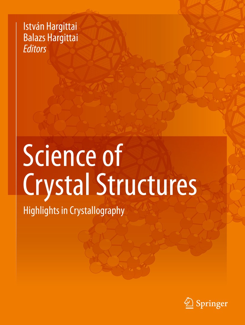 Titlebook: Science of Crystal Structures; Highlights in Crysta Istvan Hargittai,Balazs Hargittai Book 2015 Springer International Publishing Switzerla Titlebook: Science of Crystal Structures; Highlights in Crysta Istvan Hargittai,Balazs Hargittai Book 2015 Springer International Publishing Switzerla