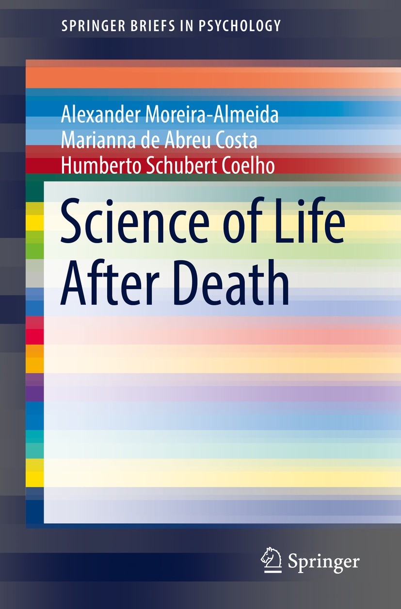 Titlebook: Science of Life After Death; Alexander Moreira-Almeida,Marianna de Abreu Costa, Book 2022 The Editor(s) (if applicable) and The Author(s), Titlebook: Science of Life After Death; Alexander Moreira-Almeida,Marianna de Abreu Costa, Book 2022 The Editor(s) (if applicable) and The Author(s),