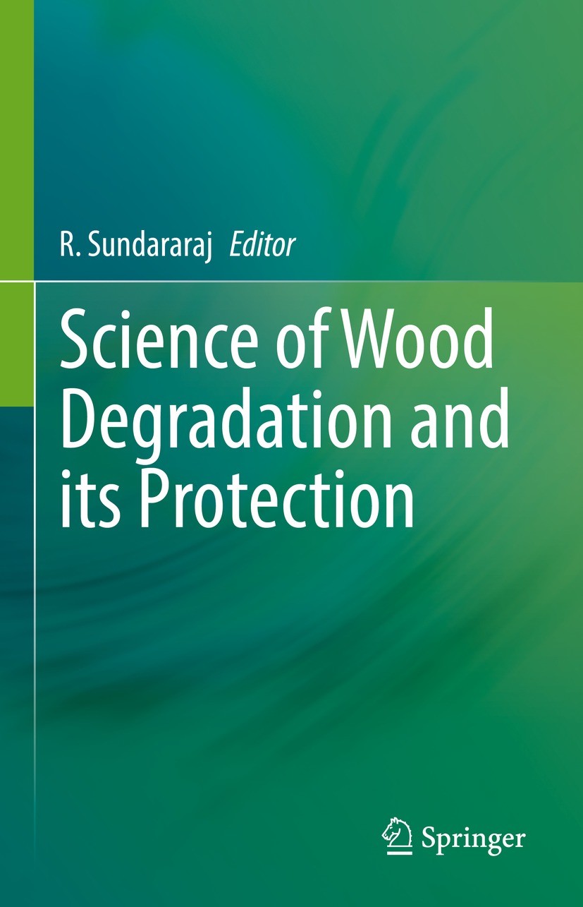 Titlebook: Science of Wood Degradation and its Protection; R. Sundararaj Book 2022 The Editor(s) (if applicable) and The Author(s), under exclusive l Titlebook: Science of Wood Degradation and its Protection; R. Sundararaj Book 2022 The Editor(s) (if applicable) and The Author(s), under exclusive l