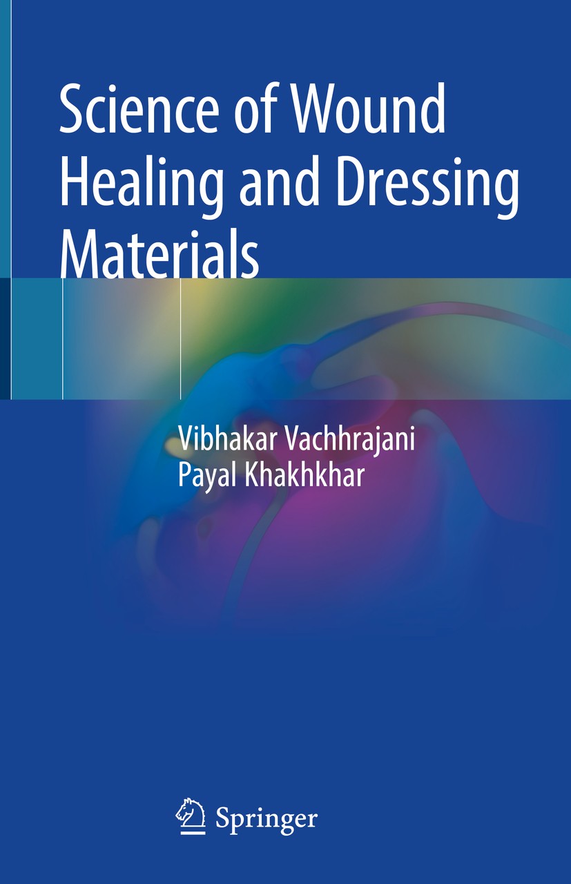 Titlebook: Science of Wound Healing and Dressing Materials; Vibhakar Vachhrajani,Payal Khakhkhar Book 2020 Springer Nature Singapore Pte Ltd. 2020 An Titlebook: Science of Wound Healing and Dressing Materials; Vibhakar Vachhrajani,Payal Khakhkhar Book 2020 Springer Nature Singapore Pte Ltd. 2020 An