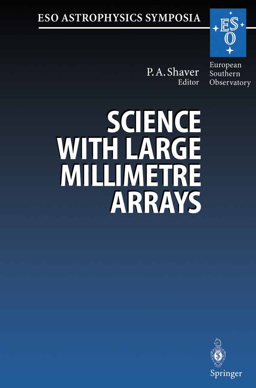 Titlebook: Science with Large Millimetre Arrays; Proceedings of the E Peter A. Shaver Conference proceedings 1996 Springer-Verlag Berlin Heidelberg 19 Titlebook: Science with Large Millimetre Arrays; Proceedings of the E Peter A. Shaver Conference proceedings 1996 Springer-Verlag Berlin Heidelberg 19