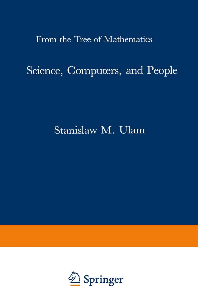 Titlebook: Science, Computers, and People; From the Tree of Mat Stanislaw M. Ulam,Mark C. Reynolds,Gian-Carlo Rota Book 1986 Birkhäuser Boston 1986 Jo Titlebook: Science, Computers, and People; From the Tree of Mat Stanislaw M. Ulam,Mark C. Reynolds,Gian-Carlo Rota Book 1986 Birkhäuser Boston 1986 Jo