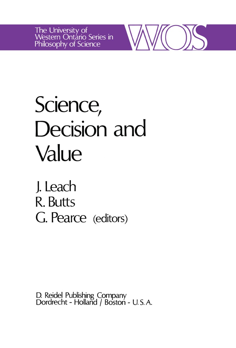 Titlebook: Science, Decision and Value; James Leach,Robert Butts,Glenn Pearce Book 1973 Springer Science+Business Media B.V. 1973 Utilitarianism.bibl Titlebook: Science, Decision and Value; James Leach,Robert Butts,Glenn Pearce Book 1973 Springer Science+Business Media B.V. 1973 Utilitarianism.bibl