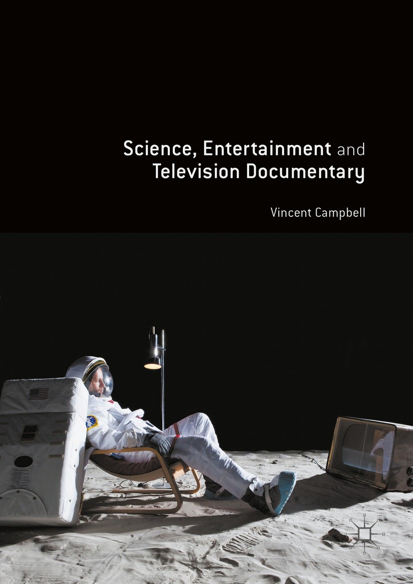 Titlebook: Science, Entertainment and Television Documentary; Vincent Campbell Book 2016 The Editor(s) (if applicable) and The Author(s) 2016 science Titlebook: Science, Entertainment and Television Documentary; Vincent Campbell Book 2016 The Editor(s) (if applicable) and The Author(s) 2016 science