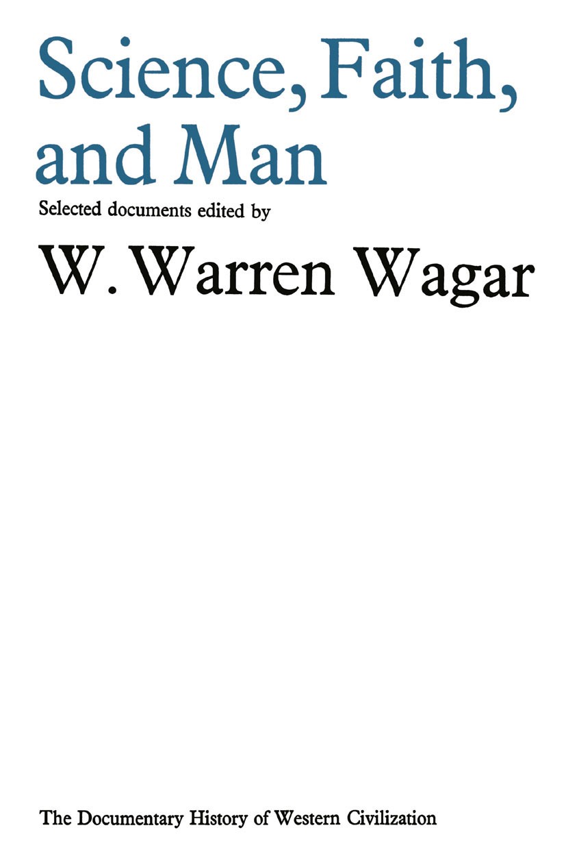 Titlebook: Science, Faith and Man; W. Warren Wagar Book 1968 Palgrave Macmillan, a division of Macmillan Publishers Limited 1968 culture.history.hist Titlebook: Science, Faith and Man; W. Warren Wagar Book 1968 Palgrave Macmillan, a division of Macmillan Publishers Limited 1968 culture.history.hist
