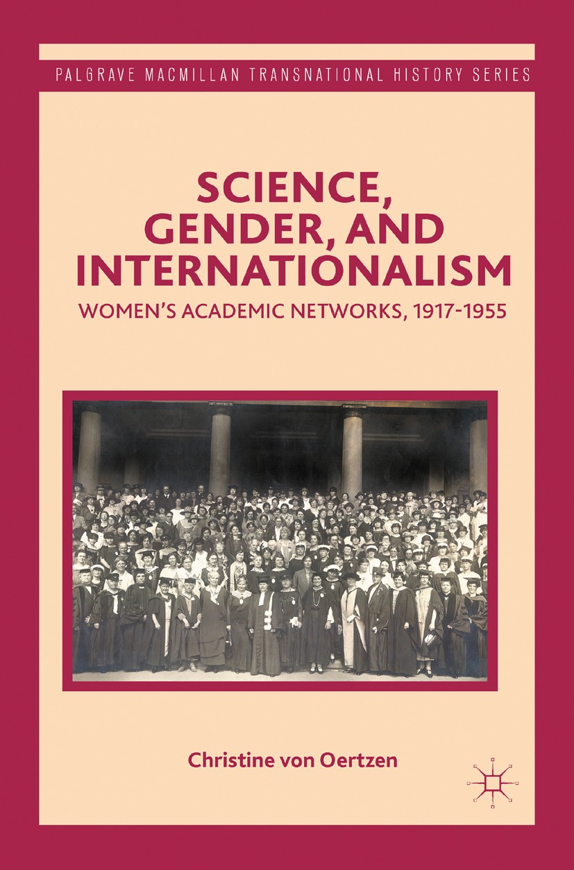 Titlebook: Science, Gender, and Internationalism; Women’s Academic Net Christine Oertzen Book 2012 Palgrave Macmillan, a division of Nature America In Titlebook: Science, Gender, and Internationalism; Women’s Academic Net Christine Oertzen Book 2012 Palgrave Macmillan, a division of Nature America In