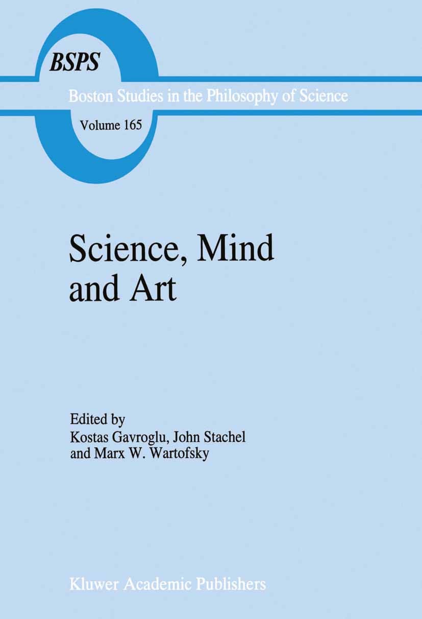 Titlebook: Science, Mind and Art; Essays on science an Kostas Gavroglu,John Stachel,Marx W. Wartofsky Book 1995 Springer Science+Business Media Dordre Titlebook: Science, Mind and Art; Essays on science an Kostas Gavroglu,John Stachel,Marx W. Wartofsky Book 1995 Springer Science+Business Media Dordre