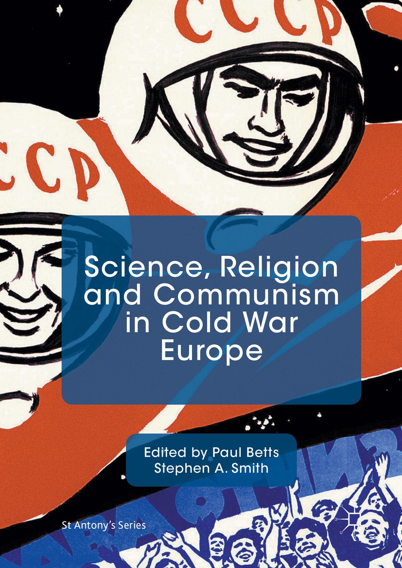 Titlebook: Science, Religion and Communism in Cold War Europe; Paul Betts,Stephen A. Smith Book 2016 The Editor(s) (if applicable) and The Author(s) Titlebook: Science, Religion and Communism in Cold War Europe; Paul Betts,Stephen A. Smith Book 2016 The Editor(s) (if applicable) and The Author(s)