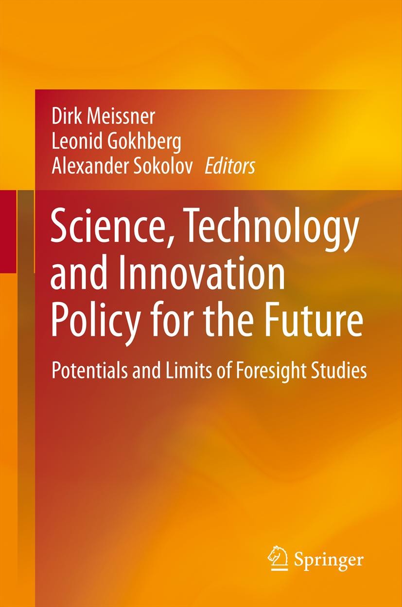 Titlebook: Science, Technology and Innovation Policy for the Future; Potentials and Limit Dirk Meissner,Leonid Gokhberg,Alexander Sokolov Book 2013 Sp Titlebook: Science, Technology and Innovation Policy for the Future; Potentials and Limit Dirk Meissner,Leonid Gokhberg,Alexander Sokolov Book 2013 Sp