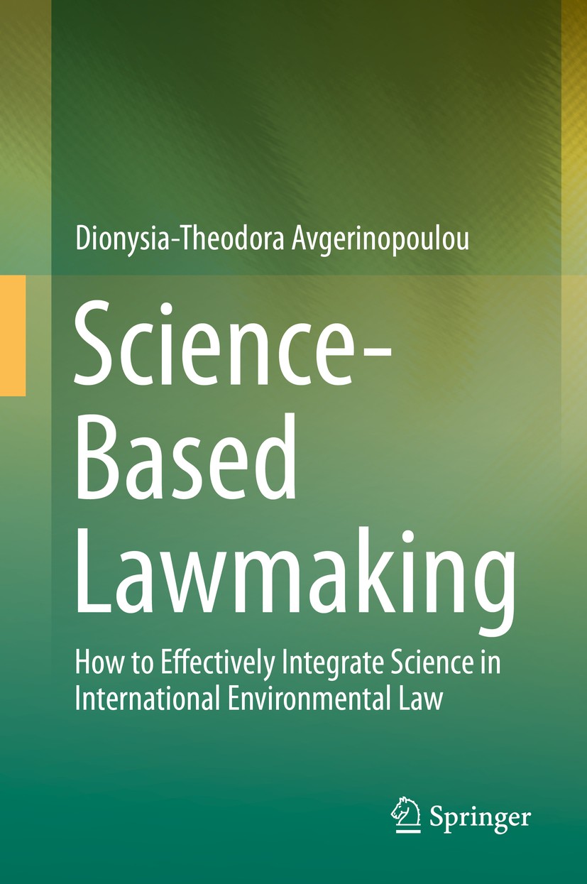 Titlebook: Science-Based Lawmaking; How to Effectively I Dionysia-Theodora Avgerinopoulou Book 2019 Springer Nature Switzerland AG 2019 Environmental Titlebook: Science-Based Lawmaking; How to Effectively I Dionysia-Theodora Avgerinopoulou Book 2019 Springer Nature Switzerland AG 2019 Environmental