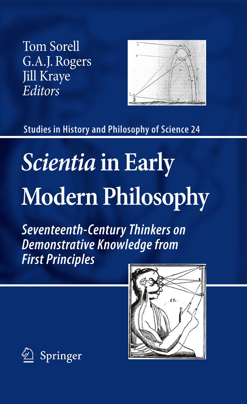 Titlebook: Scientia in Early Modern Philosophy; Seventeenth-Century Tom Sorell,G.A. Rogers,Jill Kraye Book 2010 Springer Science+Business Media B.V. Titlebook: Scientia in Early Modern Philosophy; Seventeenth-Century Tom Sorell,G.A. Rogers,Jill Kraye Book 2010 Springer Science+Business Media B.V.