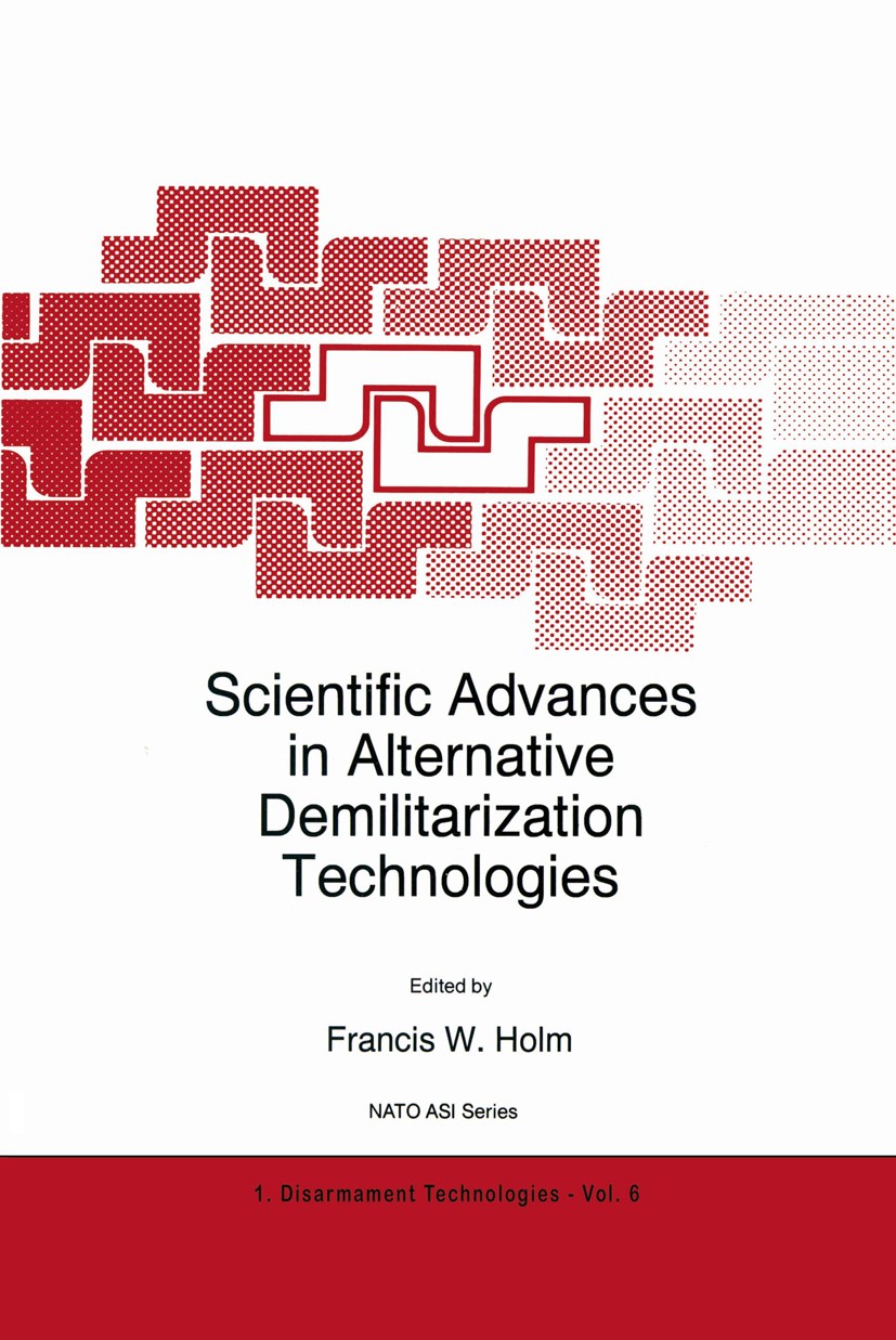 Titlebook: Scientific Advances in Alternative Demilitarization Technologies; Francis W. Holm Book 1996 Kluwer Academic Publishers 1996 Industrie.RSI. Titlebook: Scientific Advances in Alternative Demilitarization Technologies; Francis W. Holm Book 1996 Kluwer Academic Publishers 1996 Industrie.RSI.