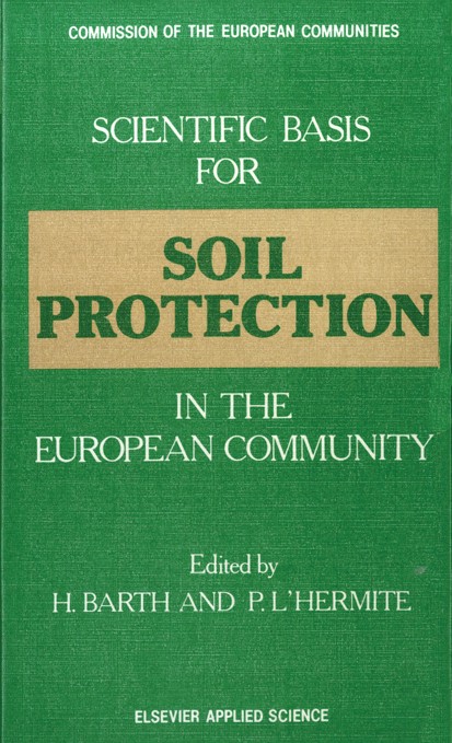 Titlebook: Scientific Basis for Soil Protection in the European Community; H. Barth,P. L’Hermite Book 1987 ECSC, EEC, EAEC, Brussels and Luxembourg 1 Titlebook: Scientific Basis for Soil Protection in the European Community; H. Barth,P. L’Hermite Book 1987 ECSC, EEC, EAEC, Brussels and Luxembourg 1