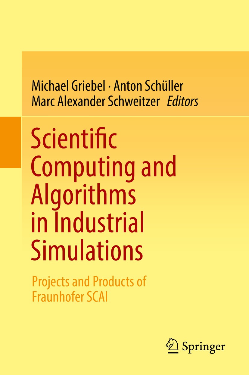 Titlebook: Scientific Computing and Algorithms in Industrial Simulations; Projects and Product Michael Griebel,Anton Schüller,Marc Alexander Schw Book Titlebook: Scientific Computing and Algorithms in Industrial Simulations; Projects and Product Michael Griebel,Anton Schüller,Marc Alexander Schw Book