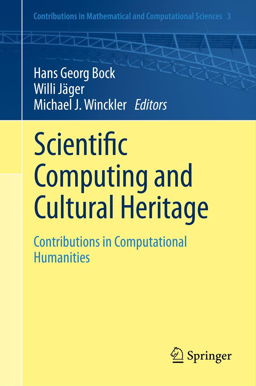 Titlebook: Scientific Computing and Cultural Heritage; Contributions in Com Hans Georg Bock,Willi Jäger,Michael J. Winckler Conference proceedings 201 Titlebook: Scientific Computing and Cultural Heritage; Contributions in Com Hans Georg Bock,Willi Jäger,Michael J. Winckler Conference proceedings 201