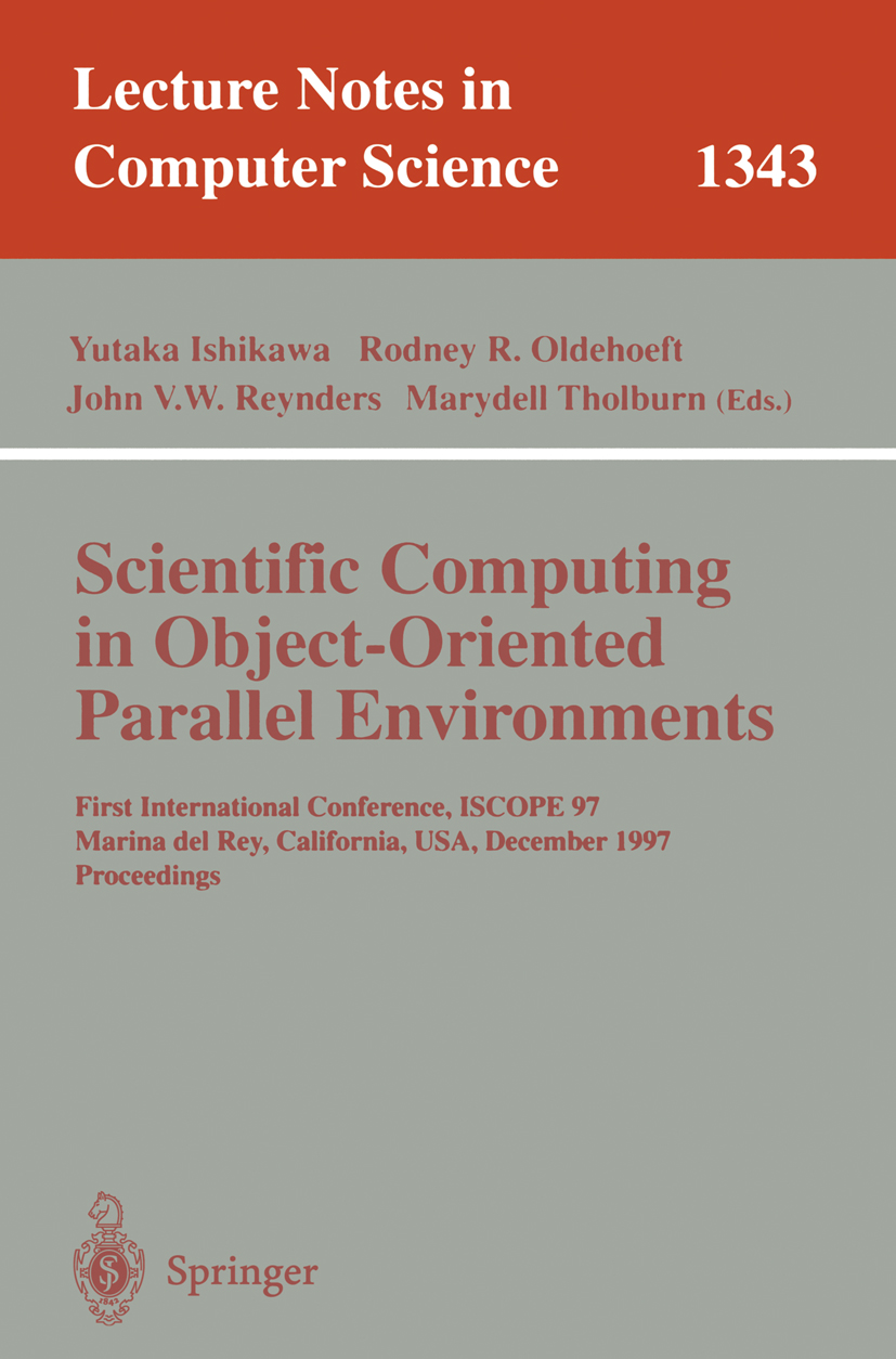 Titlebook: Scientific Computing in Object-Oriented Parallel Environments; First International Yutaka Ishikawa,Rodney R. Oldehoeft,Marydell Tholb Conf Titlebook: Scientific Computing in Object-Oriented Parallel Environments; First International Yutaka Ishikawa,Rodney R. Oldehoeft,Marydell Tholb Conf