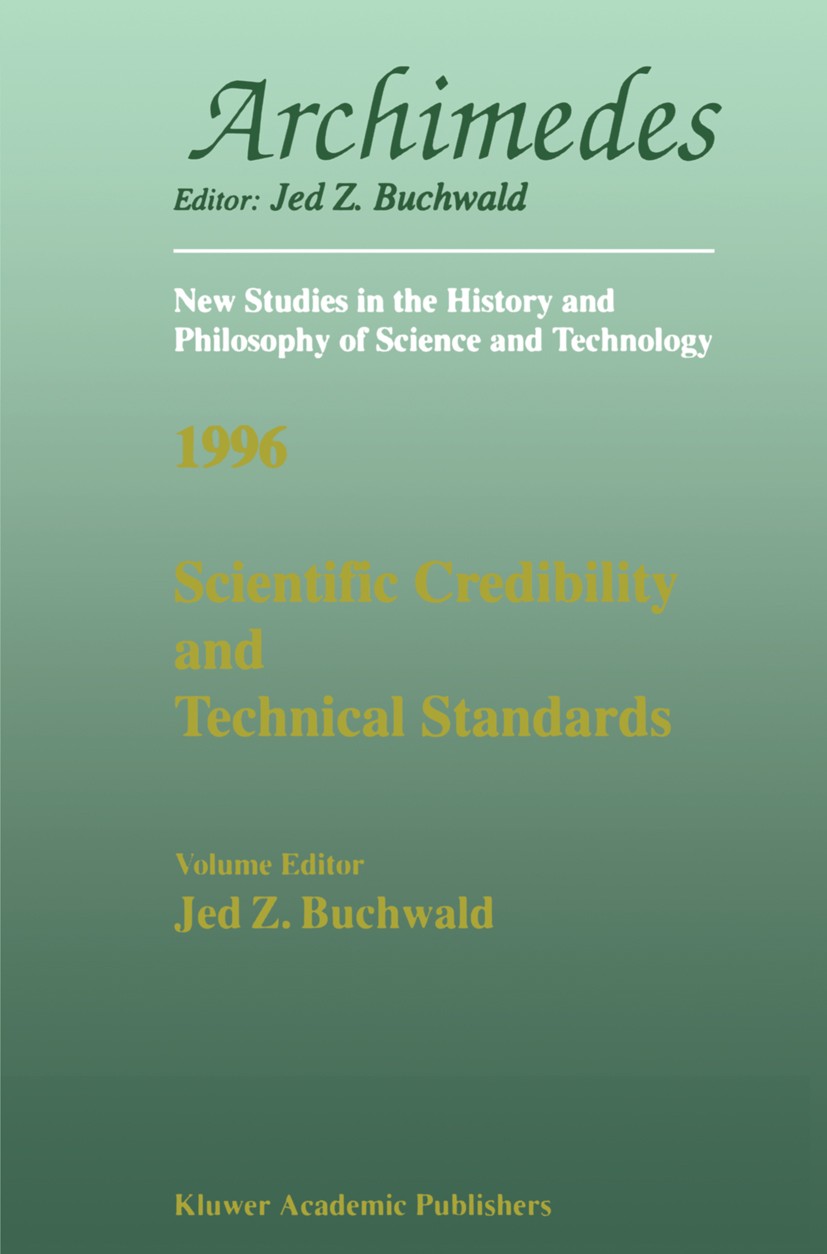 Titlebook: Scientific Credibility and Technical Standards in 19th and early 20th century Germany and Britain; In 19th and Early 20 Jed Z. Buchwald Boo Titlebook: Scientific Credibility and Technical Standards in 19th and early 20th century Germany and Britain; In 19th and Early 20 Jed Z. Buchwald Boo