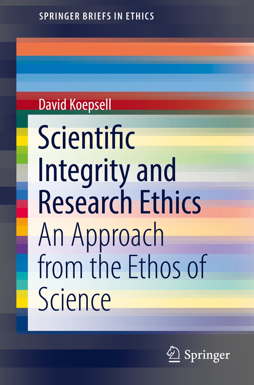 Titlebook: Scientific Integrity and Research Ethics; An Approach from the David Koepsell Book 2017 Springer International Publishing AG 2017 Scientifi Titlebook: Scientific Integrity and Research Ethics; An Approach from the David Koepsell Book 2017 Springer International Publishing AG 2017 Scientifi