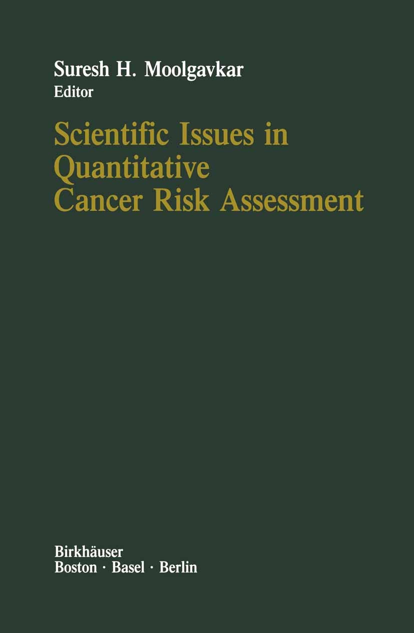 Titlebook: Scientific Issues in Quantitative Cancer Risk Assessment; Suresh H. Moolgavkar Book 1990 Springer Science+Business Media New York 1990 DNA Titlebook: Scientific Issues in Quantitative Cancer Risk Assessment; Suresh H. Moolgavkar Book 1990 Springer Science+Business Media New York 1990 DNA
