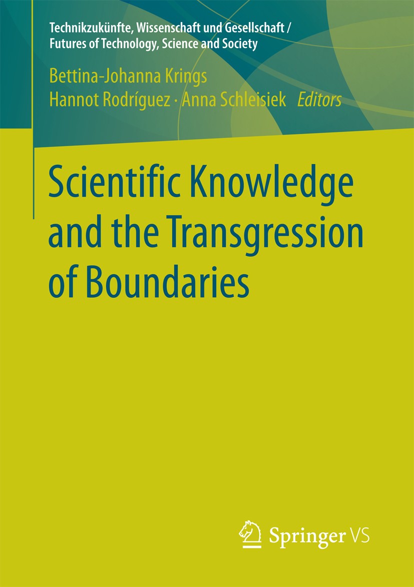 Titlebook: Scientific Knowledge and the Transgression of Boundaries; Bettina-Johanna Krings,Hannot Rodríguez,Anna Schle Book 2016 The Editor(s) (if a Titlebook: Scientific Knowledge and the Transgression of Boundaries; Bettina-Johanna Krings,Hannot Rodríguez,Anna Schle Book 2016 The Editor(s) (if a