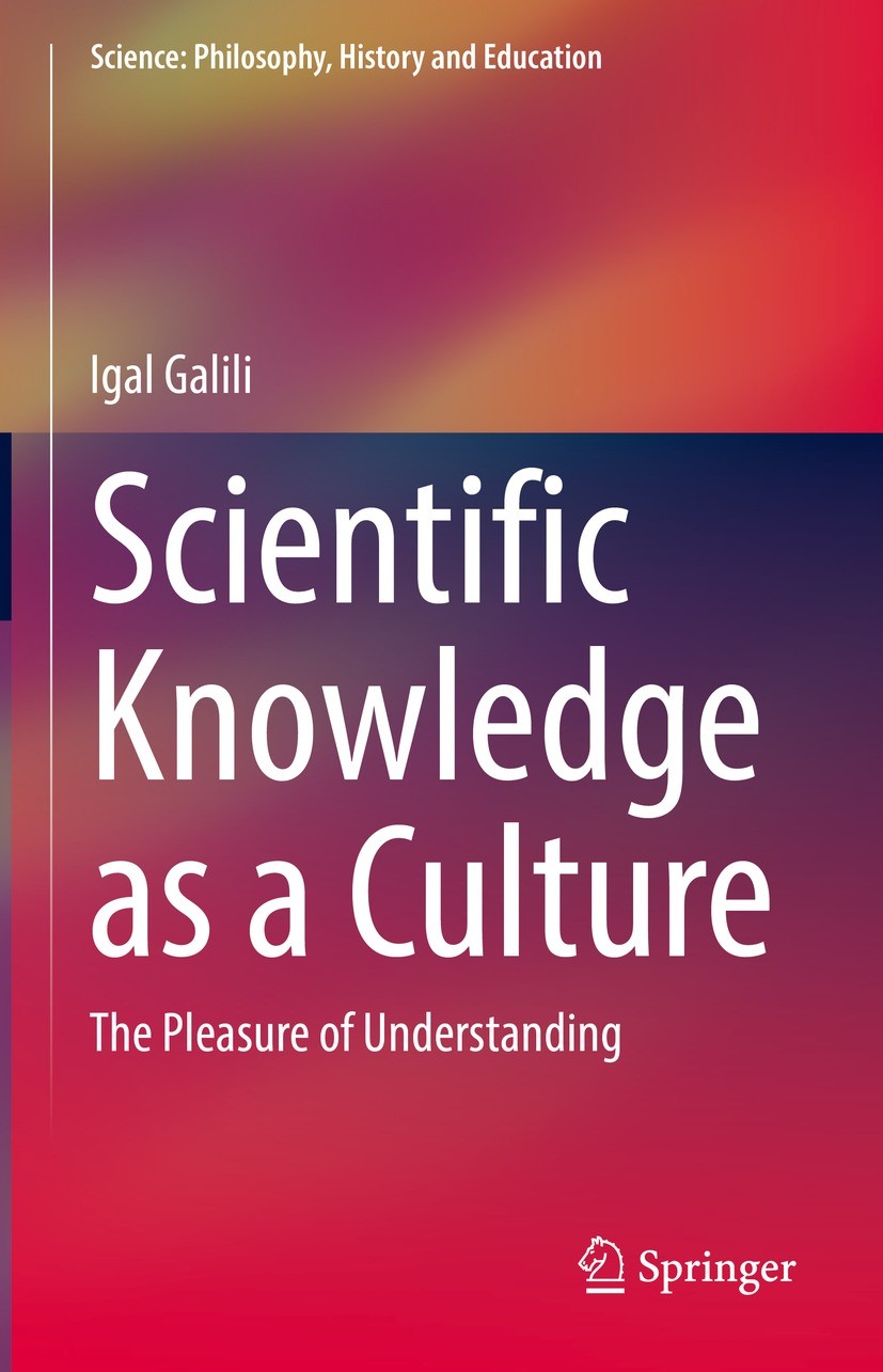 Titlebook: Scientific Knowledge as a Culture; The Pleasure of Unde Igal Galili Book 2021 Springer Nature Switzerland AG 2021 Science Education.physics Titlebook: Scientific Knowledge as a Culture; The Pleasure of Unde Igal Galili Book 2021 Springer Nature Switzerland AG 2021 Science Education.physics