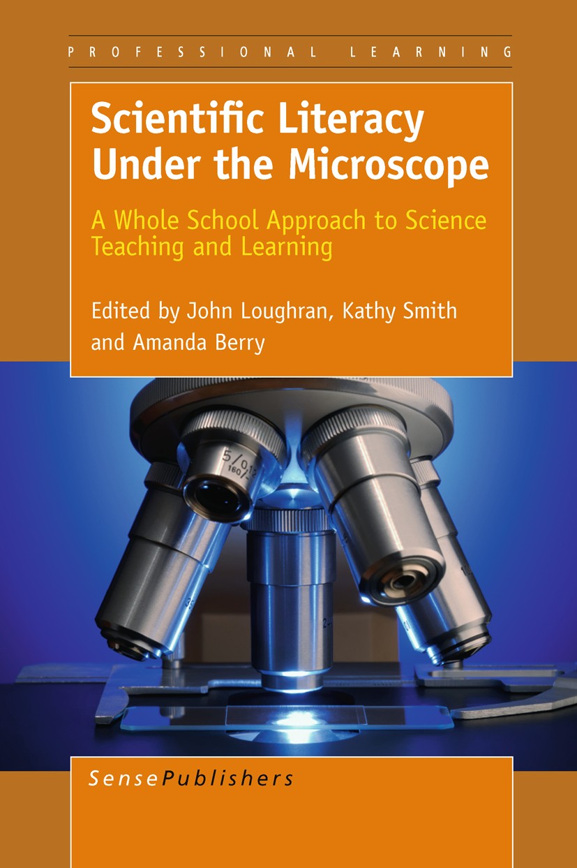 Titlebook: Scientific Literacy Under the Microscope; A Whole School Appro John Loughran,Kathy Smith,Amanda Berry Book 2011 SensePublishers 2011 Titlebook: Scientific Literacy Under the Microscope; A Whole School Appro John Loughran,Kathy Smith,Amanda Berry Book 2011 SensePublishers 2011