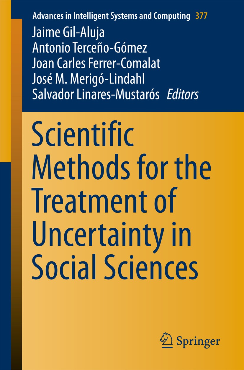Titlebook: Scientific Methods for the Treatment of Uncertainty in Social Sciences; Jaime Gil-Aluja,Antonio Terceño-Gómez,Salvador Lin Conference proc Titlebook: Scientific Methods for the Treatment of Uncertainty in Social Sciences; Jaime Gil-Aluja,Antonio Terceño-Gómez,Salvador Lin Conference proc