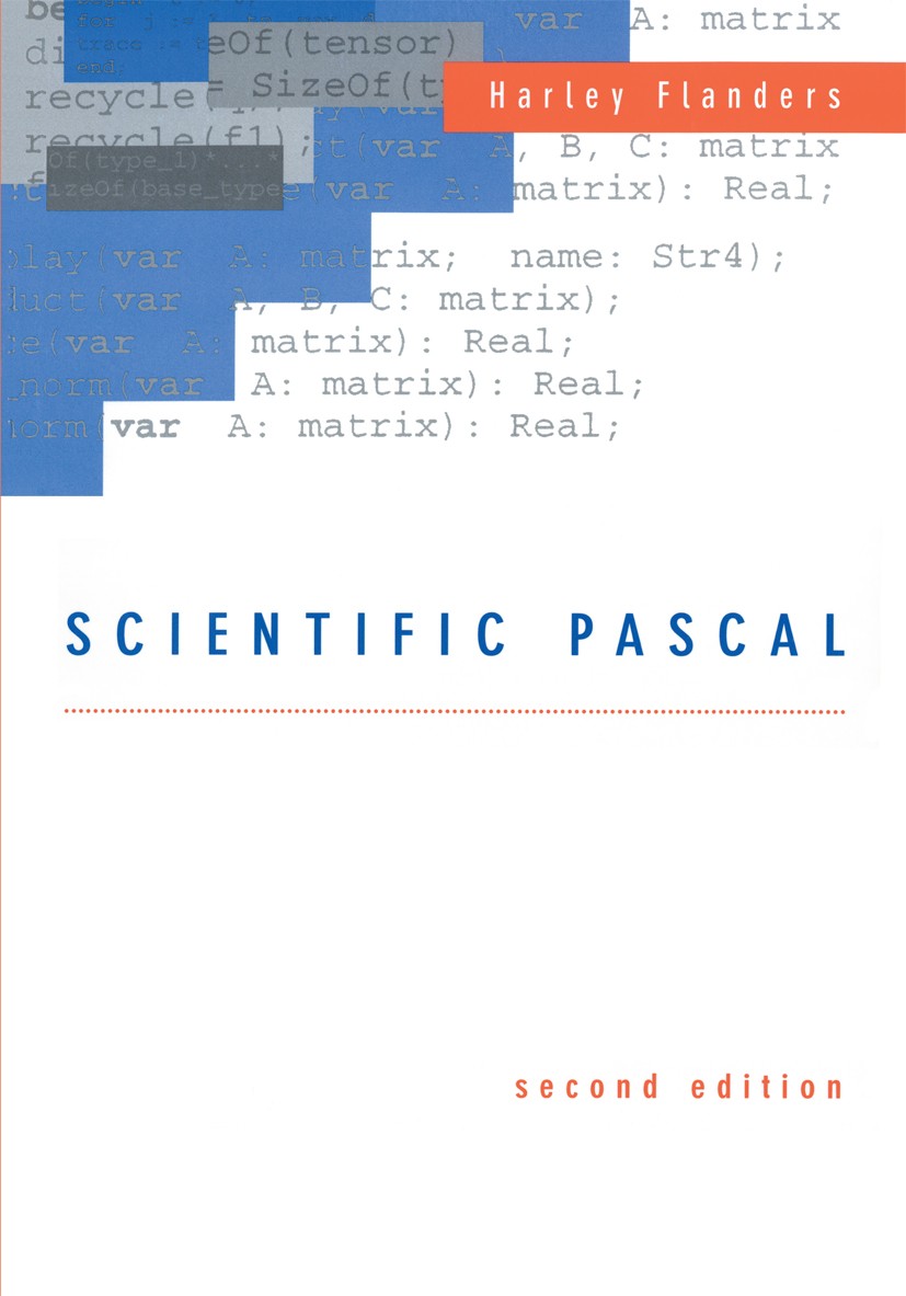 Titlebook: Scientific Pascal; Harley Flanders Book 1996 Birkhäuser Boston 1996 Debugging.Mathematica.Pascal.algorithm.algorithms.calculus.programming Titlebook: Scientific Pascal; Harley Flanders Book 1996 Birkhäuser Boston 1996 Debugging.Mathematica.Pascal.algorithm.algorithms.calculus.programming