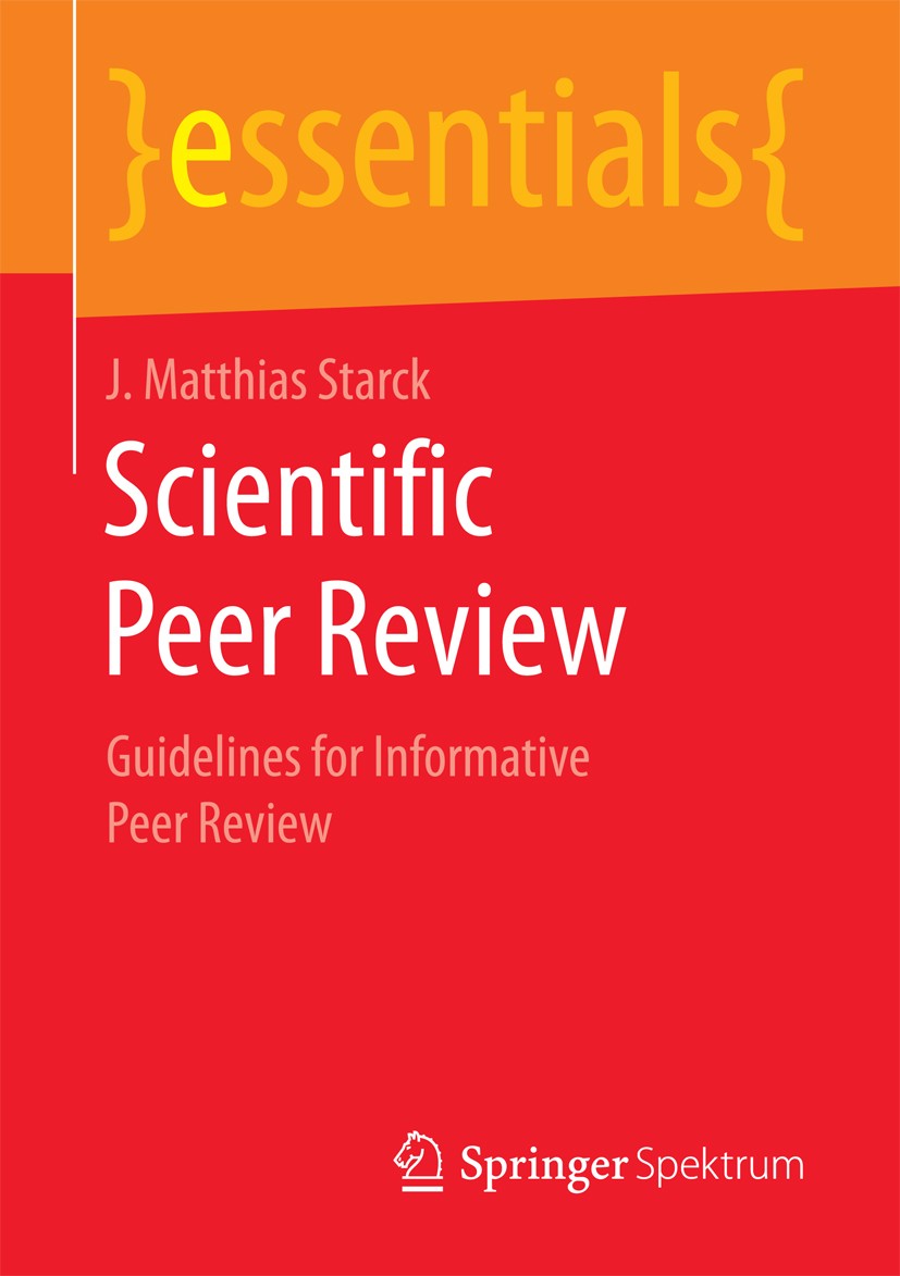 Titlebook: Scientific Peer Review; Guidelines for Infor J. Matthias Starck Book 2017 Springer Fachmedien Wiesbaden GmbH, part of Springer Nature 2017 Titlebook: Scientific Peer Review; Guidelines for Infor J. Matthias Starck Book 2017 Springer Fachmedien Wiesbaden GmbH, part of Springer Nature 2017