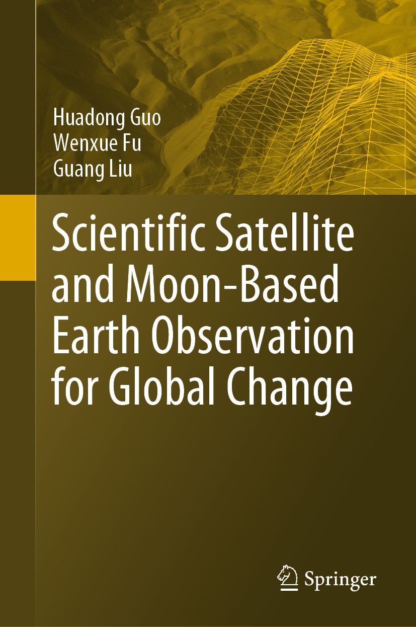 Titlebook: Scientific Satellite and Moon-Based Earth Observation for Global Change; Huadong Guo,Wenxue Fu,Guang Liu Book 2019 Springer Nature Singapo Titlebook: Scientific Satellite and Moon-Based Earth Observation for Global Change; Huadong Guo,Wenxue Fu,Guang Liu Book 2019 Springer Nature Singapo