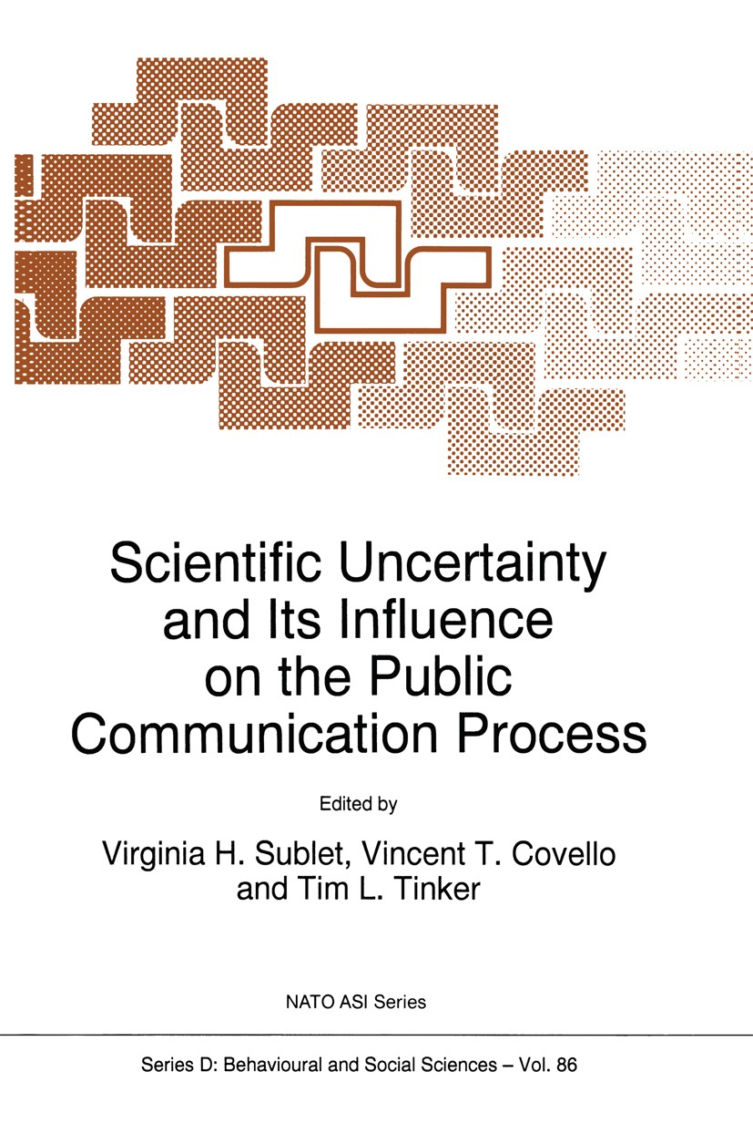 Titlebook: Scientific Uncertainty and Its Influence on the Public Communication Process; Virginia H. Sublet,Vincent T. Covello,Tim L. Tinke Book 1996 Titlebook: Scientific Uncertainty and Its Influence on the Public Communication Process; Virginia H. Sublet,Vincent T. Covello,Tim L. Tinke Book 1996