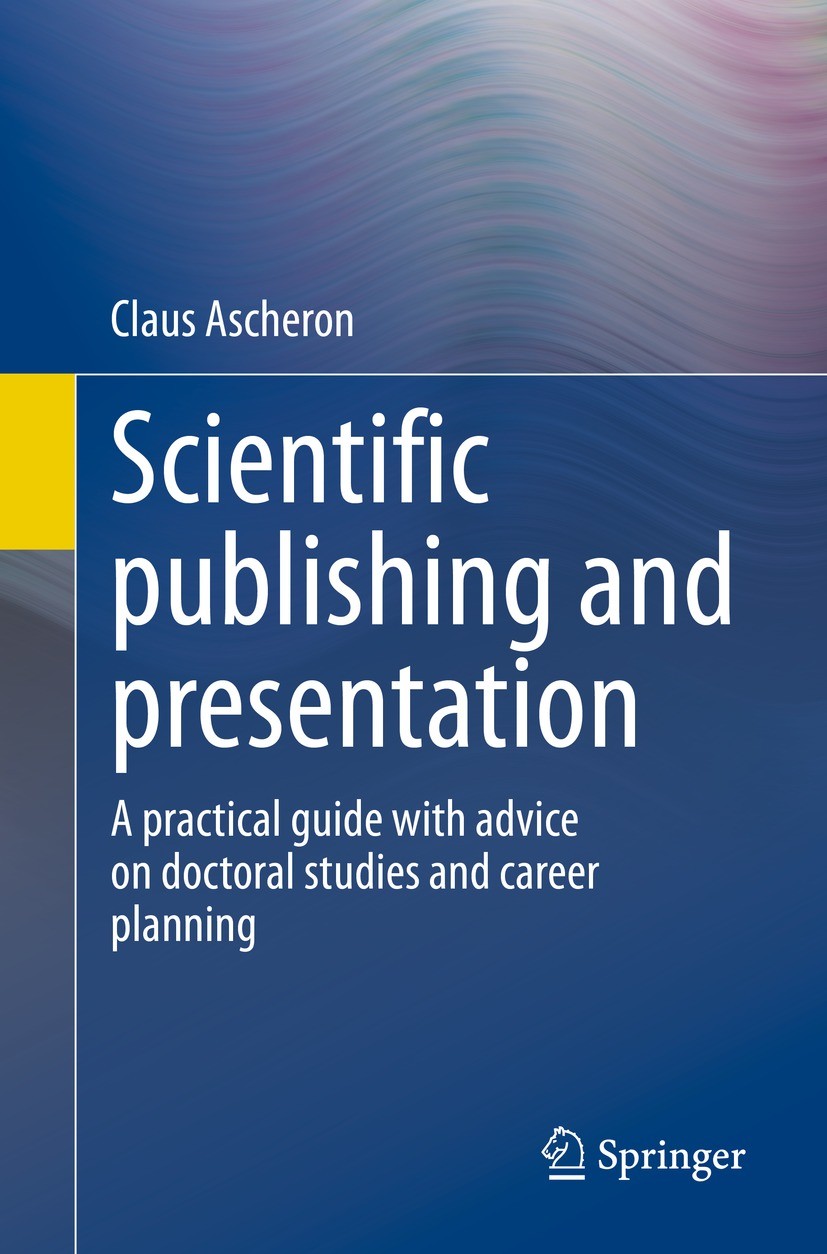 Titlebook: Scientific publishing and presentation; A practical guide wi Claus Ascheron Textbook 2023 The Editor(s) (if applicable) and The Author(s), Titlebook: Scientific publishing and presentation; A practical guide wi Claus Ascheron Textbook 2023 The Editor(s) (if applicable) and The Author(s),
