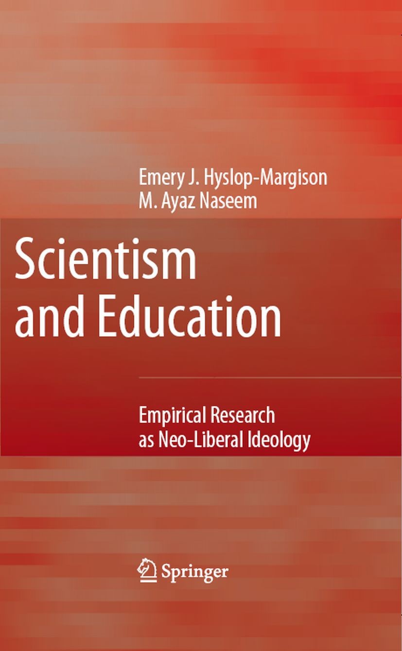 Titlebook: Scientism and Education; Empirical Research a Emery J. Hyslop-Margison,M. Ayaz Naseem Book 2007 Springer Science+Business Media B.V. 2007 E Titlebook: Scientism and Education; Empirical Research a Emery J. Hyslop-Margison,M. Ayaz Naseem Book 2007 Springer Science+Business Media B.V. 2007 E