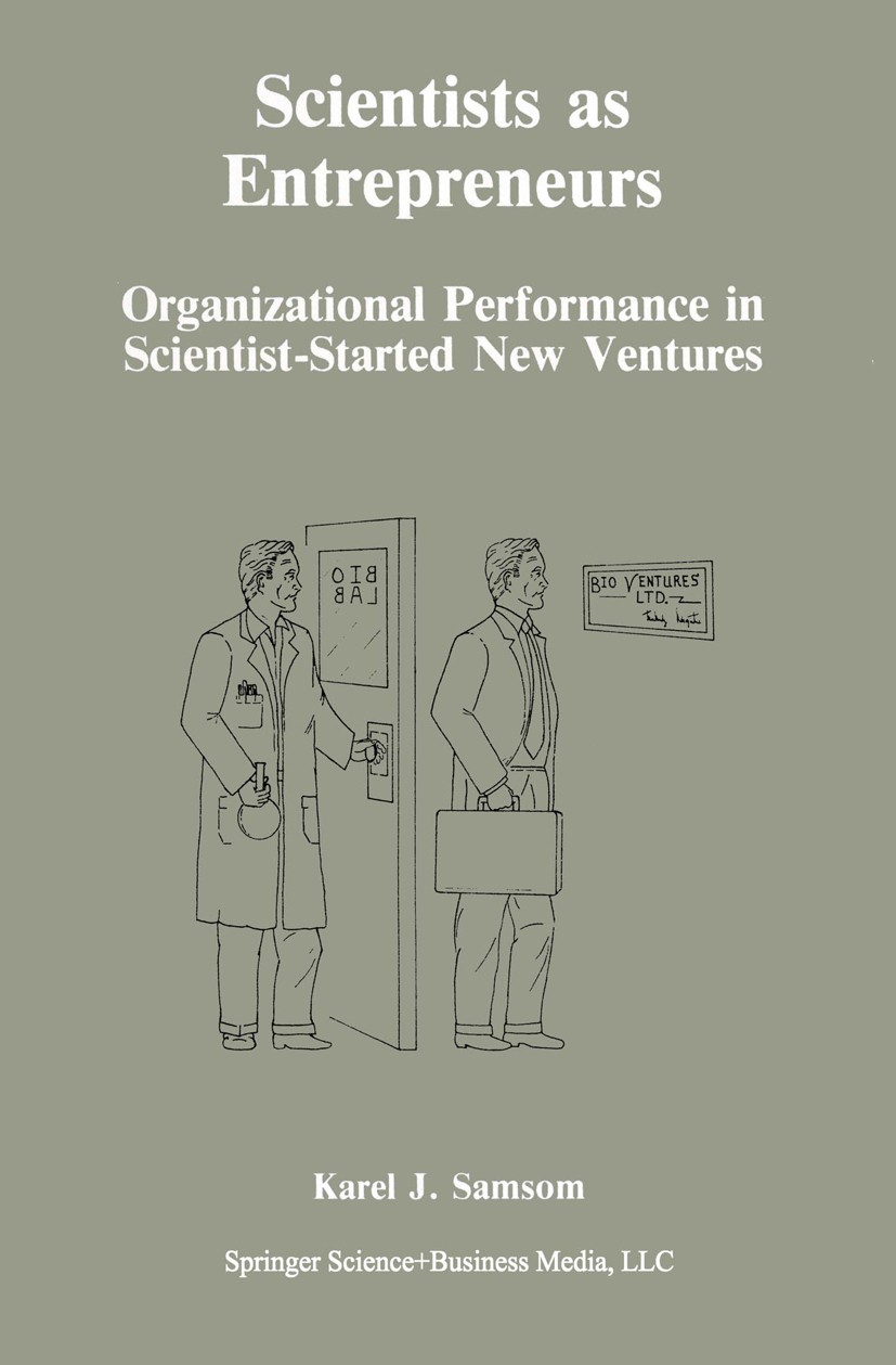 Titlebook: Scientists as Entrepreneurs; Organizational Perfo Karel J. Samsom Book 1990 Springer Science+Business Media New York 1990 Entrepreneurs.Ent Titlebook: Scientists as Entrepreneurs; Organizational Perfo Karel J. Samsom Book 1990 Springer Science+Business Media New York 1990 Entrepreneurs.Ent