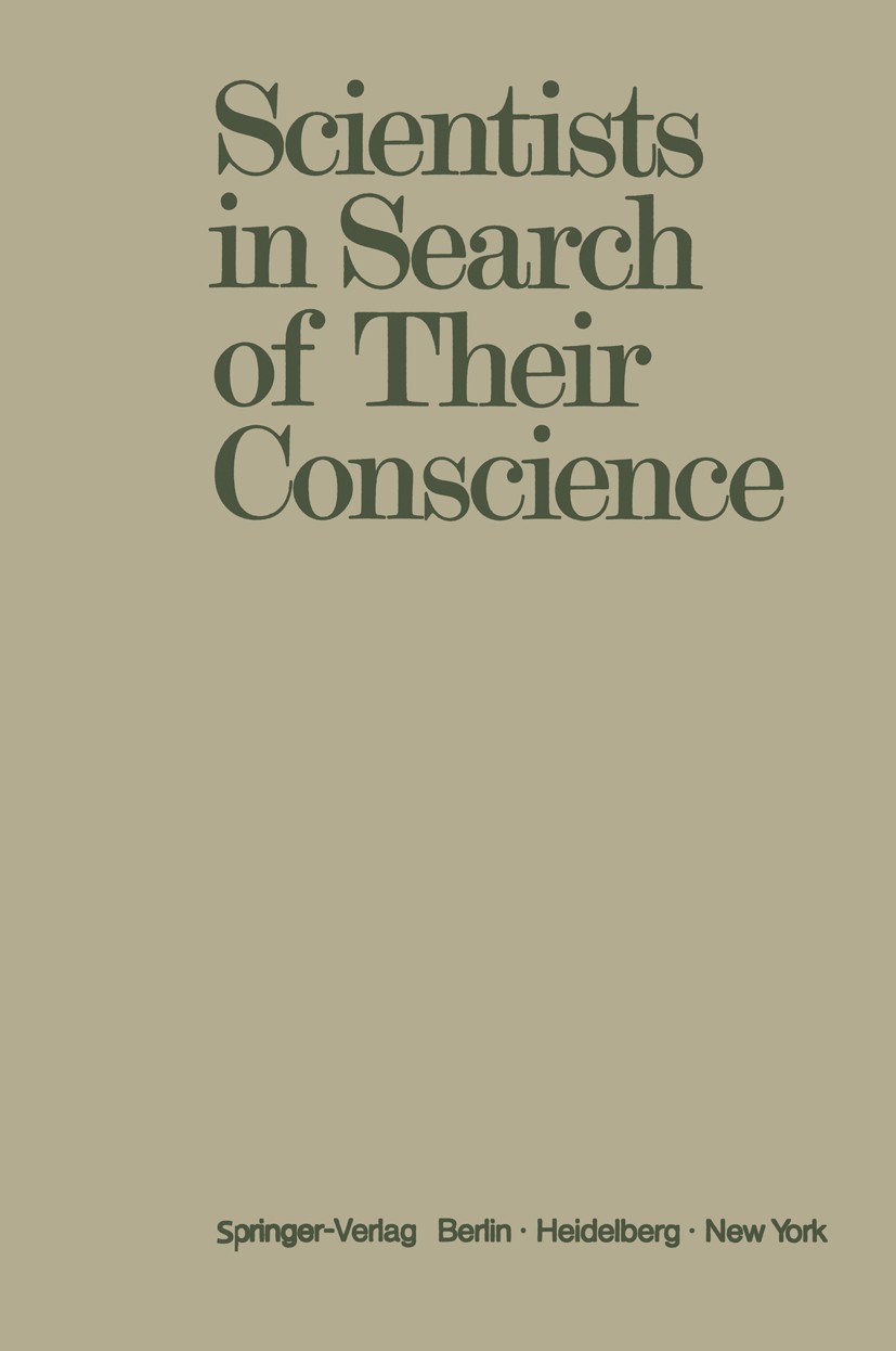 Titlebook: Scientists in Search of Their Conscience; Proceedings of a Sym Raymond Aron,Hendrik B. G. Casimir,Victor F. Weiss Conference proceedings 19 Titlebook: Scientists in Search of Their Conscience; Proceedings of a Sym Raymond Aron,Hendrik B. G. Casimir,Victor F. Weiss Conference proceedings 19