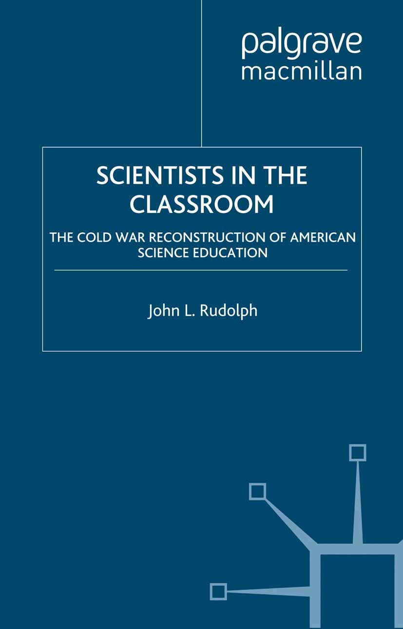 Titlebook: Scientists in the Classroom; The Cold War Reconst John L. Rudolph Book 2002 John L. Rudolph 2002 Cold War.Curricula.curriculum.education.en Titlebook: Scientists in the Classroom; The Cold War Reconst John L. Rudolph Book 2002 John L. Rudolph 2002 Cold War.Curricula.curriculum.education.en