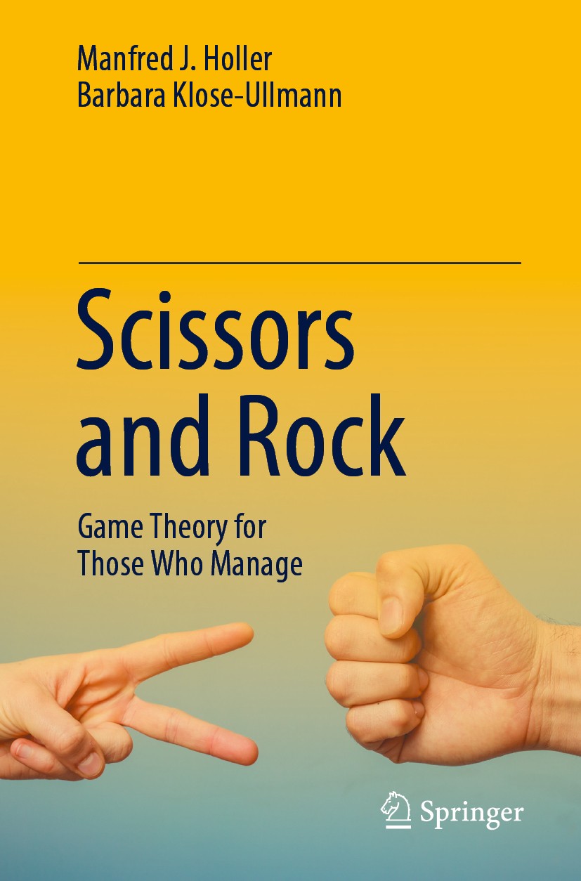 Titlebook: Scissors and Rock; Game Theory for Thos Manfred J. Holler,Barbara Klose-Ullmann Book 2020 Springer Nature Switzerland AG 2020 strategic dec Titlebook: Scissors and Rock; Game Theory for Thos Manfred J. Holler,Barbara Klose-Ullmann Book 2020 Springer Nature Switzerland AG 2020 strategic dec