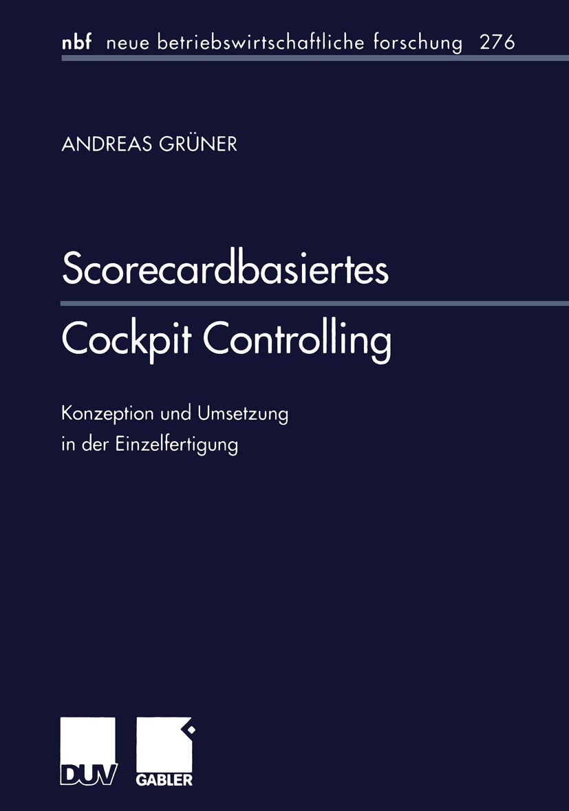 Titlebook: Scorecardbasiertes Cockpit Controlling; Konzeption und Umset Andreas Grüner Book 2001 Springer Fachmedien Wiesbaden 2001 Accounting.Balance Titlebook: Scorecardbasiertes Cockpit Controlling; Konzeption und Umset Andreas Grüner Book 2001 Springer Fachmedien Wiesbaden 2001 Accounting.Balance
