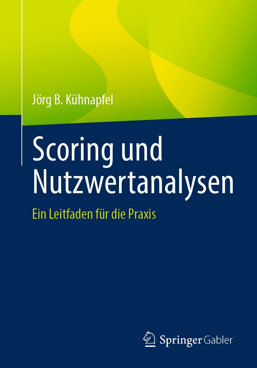 Titlebook: Scoring und Nutzwertanalysen; Ein Leitfaden für di Jörg B. Kühnapfel Book 2021 Der/die Herausgeber bzw. der/die Autor(en), exklusiv lizenzi Titlebook: Scoring und Nutzwertanalysen; Ein Leitfaden für di Jörg B. Kühnapfel Book 2021 Der/die Herausgeber bzw. der/die Autor(en), exklusiv lizenzi