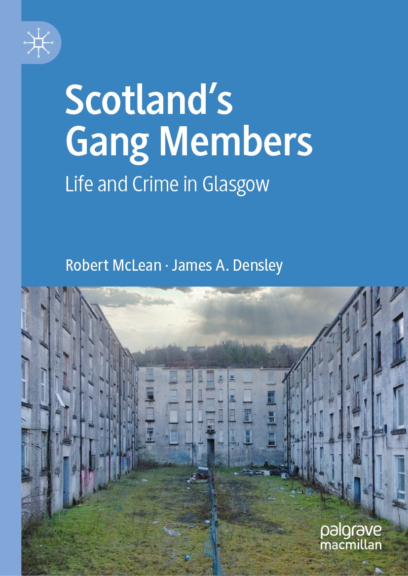 Titlebook: Scotland’s Gang Members; Life and Crime in Gl Robert McLean,James A. Densley Book 2020 The Editor(s) (if applicable) and The Author(s) 2020 Titlebook: Scotland’s Gang Members; Life and Crime in Gl Robert McLean,James A. Densley Book 2020 The Editor(s) (if applicable) and The Author(s) 2020