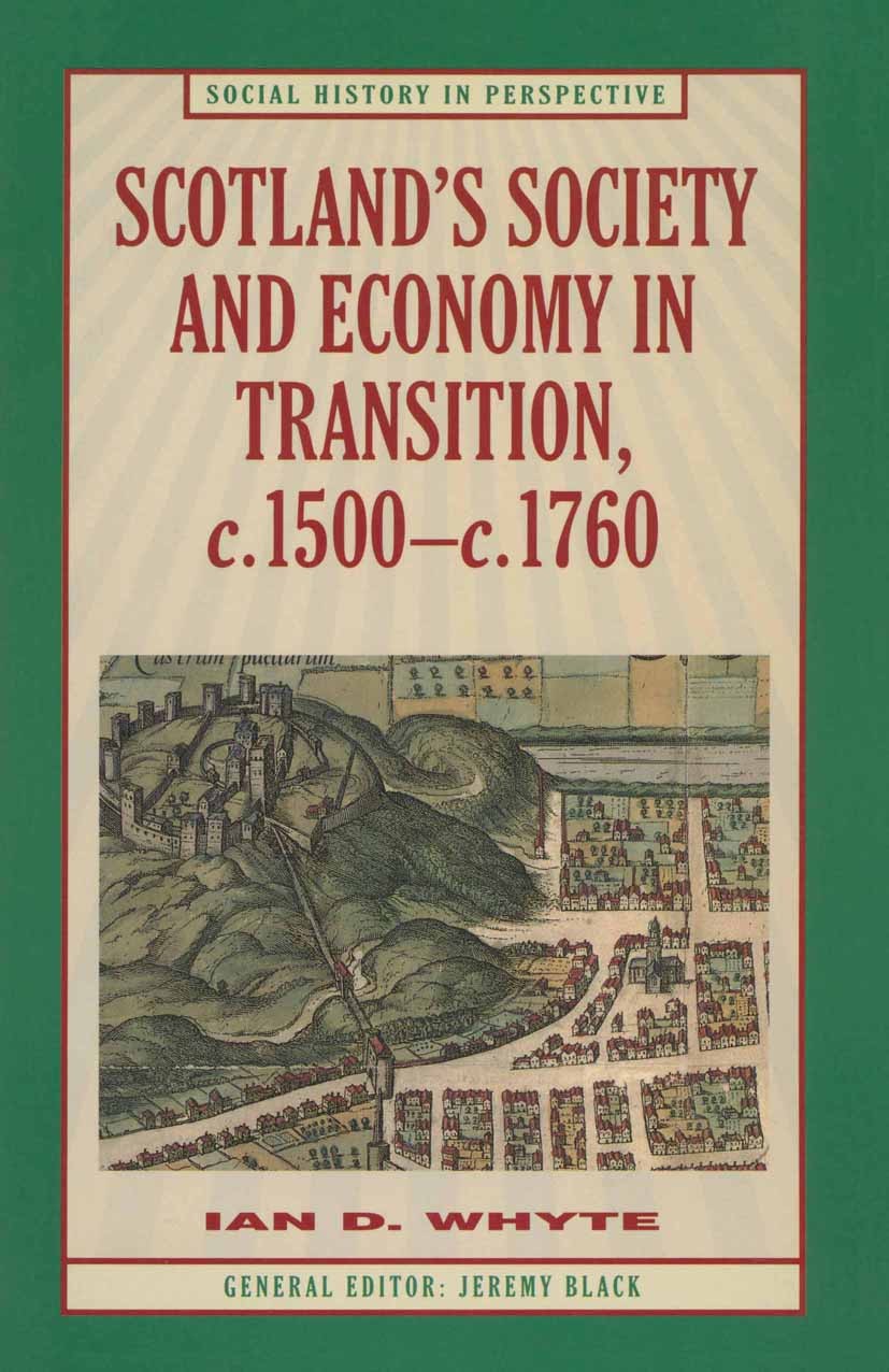 Titlebook: Scotland’s Society and Economy in Transition, c.1500–c.1760; Ian D. Whyte Textbook 1997Latest edition Ian D. Whyte 1997 economic developme Titlebook: Scotland’s Society and Economy in Transition, c.1500–c.1760; Ian D. Whyte Textbook 1997Latest edition Ian D. Whyte 1997 economic developme